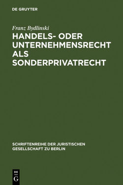 Handels- oder Unternehmensrecht als Sonderprivatrecht von Bydlinski,  Franz