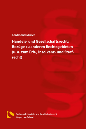 Handels- und Gesellschaftsrecht: Bezüge zu anderen Rechtsgebieten (u. a. zum Erb-, Insolvenz- und Strafrecht) von Müller,  Ferdinand