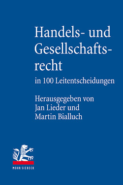 Handels- und Gesellschaftsrecht in 100 Leitentscheidungen von Bialluch,  Martin, Lieder,  Jan
