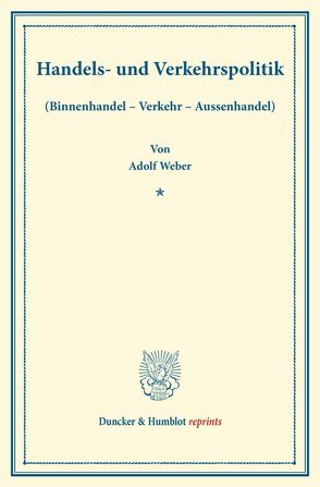 Handels- und Verkehrspolitik. von Lampe,  Adolf, Schmitt,  Alfons, Weber,  Adolf