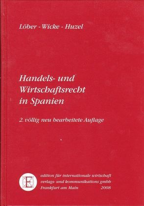 Handels- und Wirtschaftsrecht in Spanien von Huzel,  Erhard, Löber,  Burckhardt, Wicke,  Richard