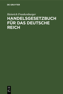 Handelsgesetzbuch für das Deutsche Reich von Frankenburger,  Heinrich