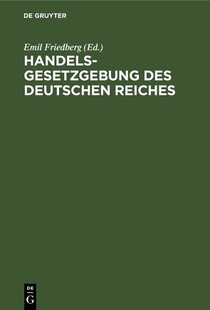 Handelsgesetzgebung des Deutschen Reiches von Friedberg,  Emil