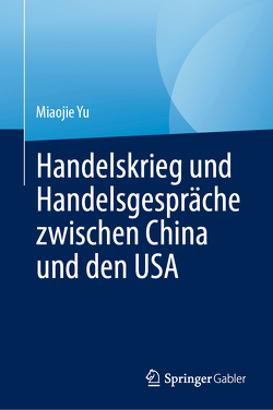 Handelskrieg und Handelsgespräche zwischen China und den USA von Yu,  Miaojie