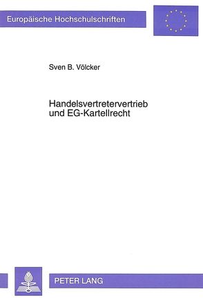 Handelsvertretervertrieb und EG-Kartellrecht von Völcker,  Sven