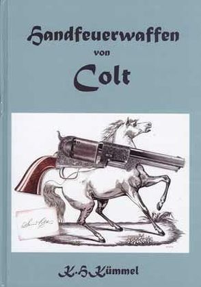 Handfeuerwaffen von Colt von Kümmel,  Karlheinz