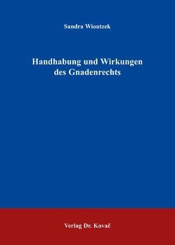 Handhabung und Wirkungen des Gnadenrechts von Wiontzek,  Sandra