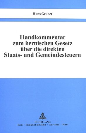 Handkommentar zum bernischen Gesetz über die direkten Staats- und Gemeindesteuern vom 29. Oktober 1944 von Gruber,  Hans