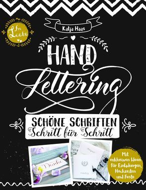 Handlettering: Schöne Schriften – Schritt für Schritt: Anleitungsbuch zu gestalterischen Möglichkeiten im Handlettering und Kalligrafie von Haas,  Katja