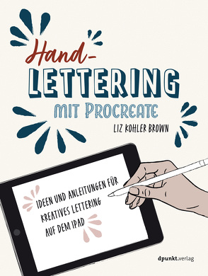 Handlettering mit Procreate von Brown,  Liz Kohler, Kommer,  Christoph, Kommer,  Isolde