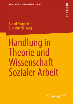 Handlung in Theorie und Wissenschaft Sozialer Arbeit von Birgmeier,  Bernd, Mührel,  Eric
