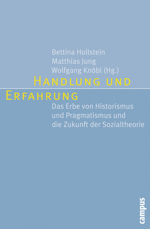 Handlung und Erfahrung von Beckert,  Jens, Bernstein,  Richard, Brugger,  Winfried, Camic,  Charles, Casanova,  José, Hollstein,  Bettina, Honneth,  Axel, Jaeger,  Friedrich, Jung,  Matthias, Kippenberg,  Hans G., Knöbl,  Wolfgang, Krüger,  Hans Peter, Rehberg,  Karl-Siegbert, Schubert,  Hans-Joachim, Wittrock,  Björn