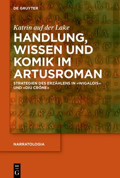 Handlung, Wissen und Komik im Artusroman von auf der Lake,  Katrin