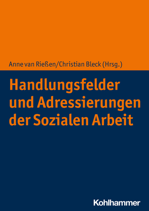 Handlungsfelder und Adressierungen der Sozialen Arbeit von Bleck,  Christian, Rießen,  Anne van