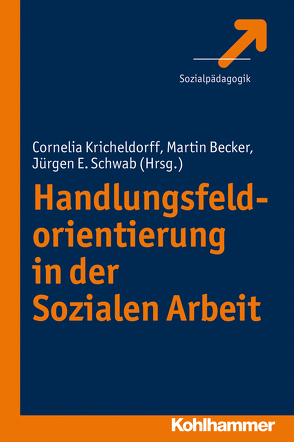 Handlungsfeldorientierung in der Sozialen Arbeit von Becker,  Martin, Kricheldorff,  Cornelia, Schwab,  Jürgen E.