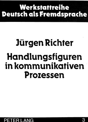 Handlungsfiguren in kommunikativen Prozessen von Richter,  Jürgen