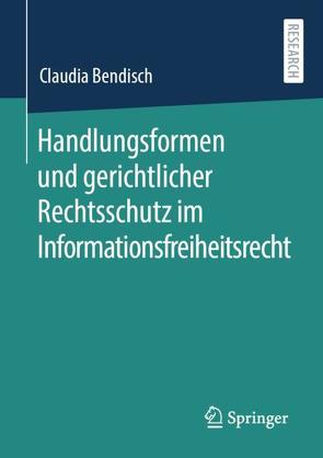 Handlungsformen und gerichtlicher Rechtsschutz im Informationsfreiheitsrecht von Bendisch,  Claudia