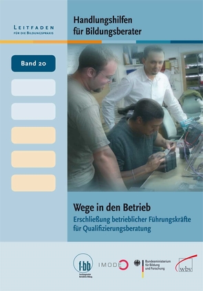 Handlungshilfen für Bildungsberater: Wege in den Betrieb von (f-bb),  Forschungsinstitut Betriebliche Bildung, Loebe,  Herbert, Severing,  Eckart