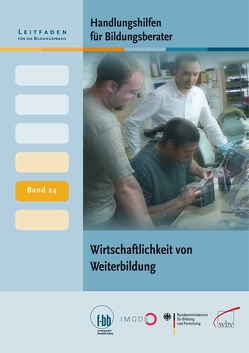 Handlungshilfen für Bildungsberater: Wirtschaftlichkeit von Weiterbildung von (f-bb),  Forschungsinstitut Betriebliche Bildung, Loebe,  Herbert, Severing,  Eckart