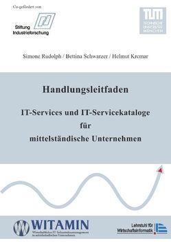 Handlungsleitfaden IT-Services und IT-Servicekataloge für mittelständische Unternehmen von Krcmar,  Helmut, Rudolph,  Simone, Schwarzer,  Bettina