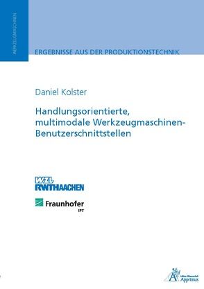Handlungsorientierte, multimodale Werkzeugmaschinen Benutzerschnittstellen von Kolster,  Daniel