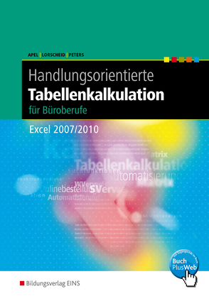 Handlungsorientierte Tabellenkalkulation für Büroberufe von Apel,  Olaf, Lorscheid,  Stefan, Peters,  Markus