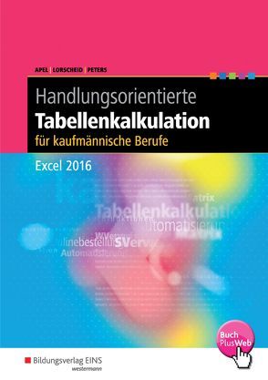Handlungsorientierte Tabellenkalkulation für kaufmännische Berufe von Apel,  Olaf, Lorscheid,  Stefan, Peters,  Markus