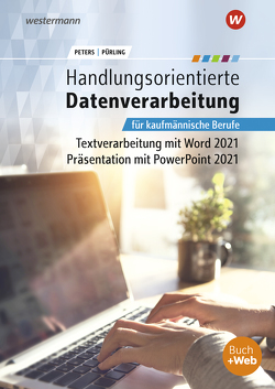 Handlungsorientierte Textverarbeitung und Präsentation mit Microsoft Office 2021 von Peters,  Markus, Pürling,  Elvira
