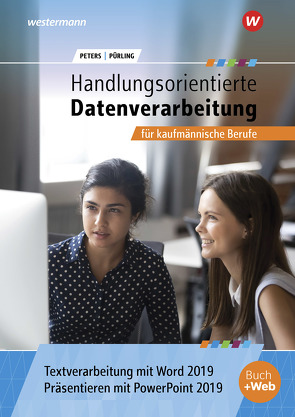 Handlungsorientierte Textverarbeitung und Präsentation mit Word und PowerPoint 2019 für kaufmännische Berufe von Peters,  Markus, Pürling,  Elvira