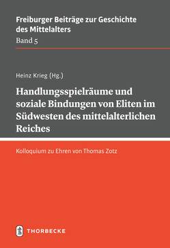 Handlungsspielräume und soziale Bindungen von Eliten im Südwesten des mittelalterlichen Reiches von Krieg,  Heinz