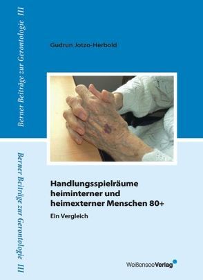 Handlungsspielräume heiminterner und heimexterner Menschen 80+ von Jotzo-Herbold,  Gudrun