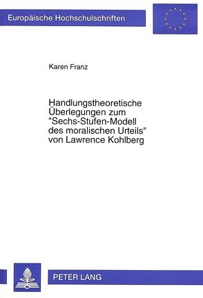 Handlungstheoretische Überlegungen zum «Sechs-Stufen-Modell des moralischen Urteils» von Lawrence Kohlberg von Franz,  Karen