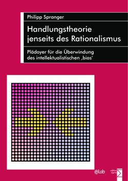 Handlungstheorie jenseits des Rationalismus von Spranger,  Philipp