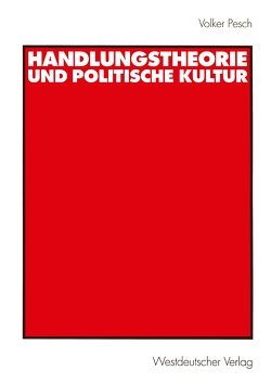 Handlungstheorie und Politische Kultur von Pesch,  Volker