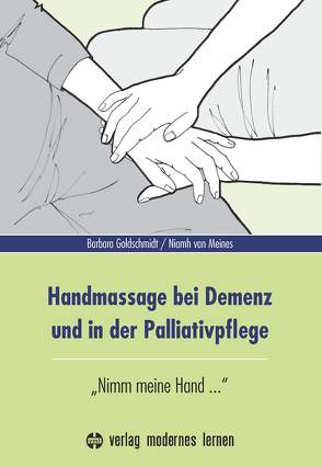 Handmassage bei Demenz und in der Palliativpflege von Goldschmidt,  Barbara, van Meines,  Niamh
