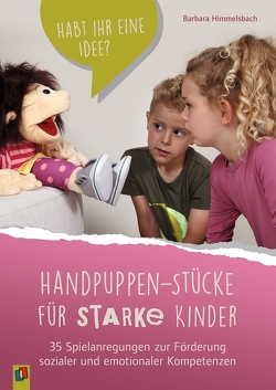 Handpuppen-Stücke für starke Kinder. 35 Spielanregungen zur Förderung sozialer und emotionaler Kompetenzen von Himmelsbach,  Barbara
