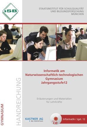 Handreichung Informatik am Naturwissenschaftlich-technologischen Gymnasium Jahrgangsstufe 12 mit CD von Schweiger,  Petra