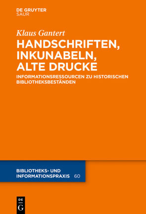 Handschriften, Inkunabeln, Alte Drucke – Informationsressourcen zu historischen Bibliotheksbeständen von Gantert,  Klaus