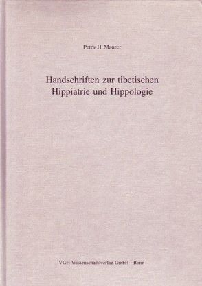 Handschriften zur tibetischen Hippiatrie und Hippologie von Maurer,  Petra H