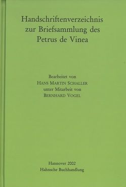 Handschriftenverzeichnis zur Briefsammlung des Petrus de Vinea von Schaller,  Hans M, Vogel,  Bernhard