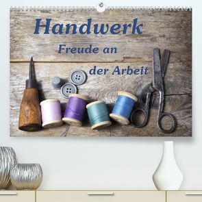 Handwerk – Freude an der Arbeit (Premium, hochwertiger DIN A2 Wandkalender 2022, Kunstdruck in Hochglanz) von Kirsch,  Gunter