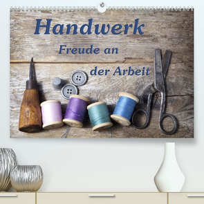 Handwerk – Freude an der Arbeit (Premium, hochwertiger DIN A2 Wandkalender 2023, Kunstdruck in Hochglanz) von Kirsch,  Gunter