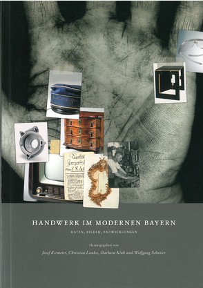 Handwerk im modernen Bayern von Kink,  Barbara, Kirmeier,  Josef, Lankes,  Christian, Schuster,  Wolfgang