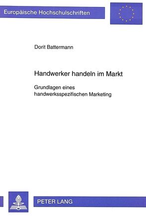 Handwerker handeln im Markt- Grundlagen eines handwerksspezifischen Marketing von Battermann,  Dorit