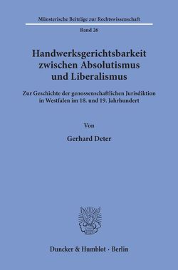 Handwerksgerichtsbarkeit zwischen Absolutismus und Liberalismus. von Deter,  Gerhard
