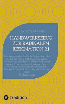 Handwerkszeug zur RADIKALEN RESIGNATION 2.1 von Paternoster,  Eva