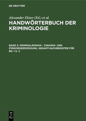 Handwörterbuch der Kriminologie / Kriminalroman – Zwangs- und Fürsorgeerziehung. Gesamt-Sachregister für Bd. 1 u. 2 von Elster,  Alexander, Lingemann,  Heinrich, Schneider,  Hans J., Sieverts,  Rudolf