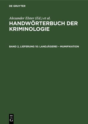 Handwörterbuch der Kriminologie / Landjägerei – Mumifikation von Elster,  Alexander, Lingemann,  Heinrich, Schneider,  Hans J., Sieverts,  Rudolf