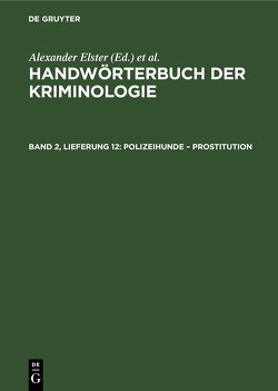 Handwörterbuch der Kriminologie / Polizeihunde – Prostitution von Elster,  Alexander, Lingemann,  Heinrich, Schneider,  Hans J., Sieverts,  Rudolf