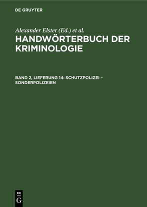 Handwörterbuch der Kriminologie / Schutzpolizei – Sonderpolizeien von Elster,  Alexander, Lingemann,  Heinrich, Schneider,  Hans J., Sieverts,  Rudolf